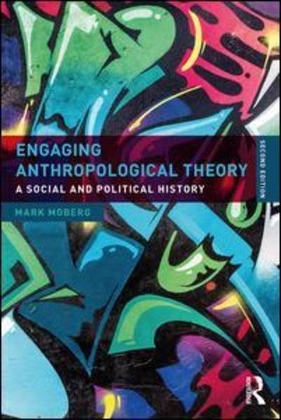 Cover for Moberg, Mark (University of South Alabama, USA) · Engaging Anthropological Theory: A Social and Political History (Hardcover Book) (2018)