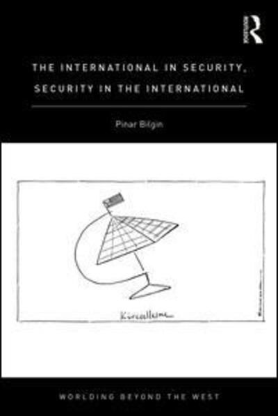 Cover for Bilgin, Pinar (Bilkent University, Turkey) · The International in Security, Security in the International - Worlding Beyond the West (Paperback Book) (2016)