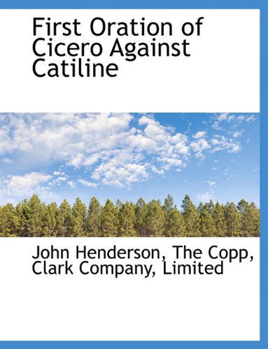 First Oration of Cicero Against Catiline - John Henderson - Books - BiblioLife - 9781140537328 - April 6, 2010