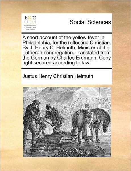 Cover for Justus Henry Christian Helmuth · A Short Account of the Yellow Fever in Philadelphia, for the Reflecting Christian. by J. Henry C. Helmuth, Minister of the Lutheran Congregation. Transl (Paperback Book) (2010)