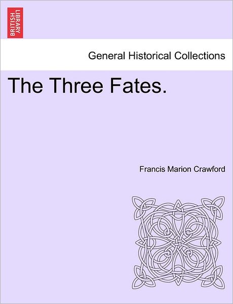 The Three Fates. Vol. II - F Marion Crawford - Books - British Library, Historical Print Editio - 9781240879328 - January 5, 2011