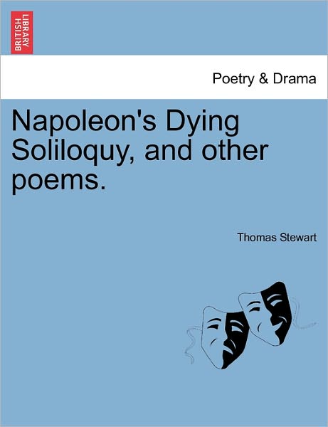 Cover for Thomas Stewart · Napoleon's Dying Soliloquy, and Other Poems. (Paperback Book) (2011)