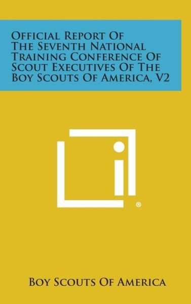 Cover for Boy Scouts of America · Official Report of the Seventh National Training Conference of Scout Executives of the Boy Scouts of America, V2 (Hardcover Book) (2013)
