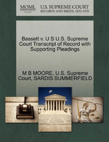 Bassett V. U S U.s. Supreme Court Transcript of Record with Supporting Pleadings - Sardis Summerfield - Books - Gale, U.S. Supreme Court Records - 9781270115328 - October 1, 2011