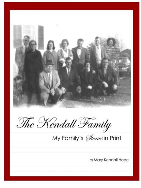 Kendall Family: My Family's Stories in Print - Mary Kendall Hope - Books - Lulu.com - 9781312730328 - October 29, 2015