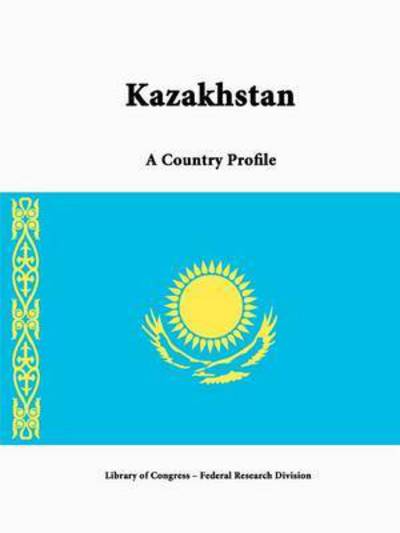 Cover for Library of Congress · Kazakhstan: a Country Profile (Paperback Book) (2015)