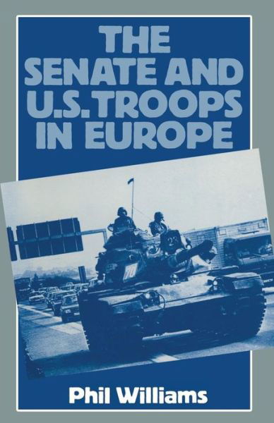 Cover for Phil Williams · The Senate and US Troops in Europe (Pocketbok) [1st ed. 1985 edition] (1985)