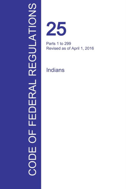 Cover for Office of the Federal Register (Cfr) · Cfr 25, Parts 1 to 299, Indians, April 01, 2016 (Volume 1 of 2) (Paperback Book) (2016)