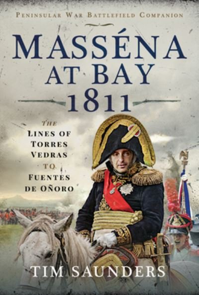 Cover for Tim Saunders · Massena at Bay 1811: The Lines of Torres Vedras to Funtes de Onoro - Peninsular War Battlefield Companion (Innbunden bok) (2021)