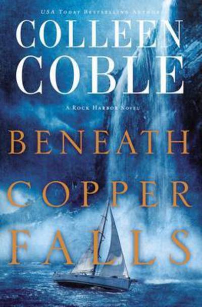 Cover for Colleen Coble · Beneath Copper Falls - Rock Harbor Series (Paperback Bog) (2017)