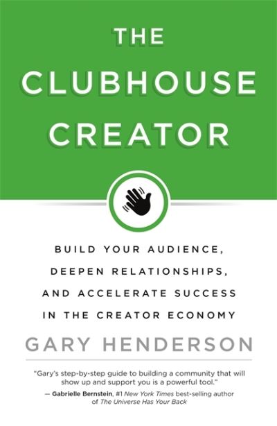 Cover for Gary Henderson · The Clubhouse Creator: Build Your Audience, Deepen Relationships, and Accelerate Success in the Creator Economy (Hardcover Book) (2021)