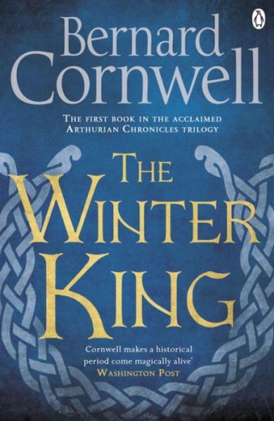 The Winter King: A Novel of Arthur - Warlord Chronicles - Bernard Cornwell - Kirjat - Penguin Books Ltd - 9781405928328 - torstai 26. tammikuuta 2017
