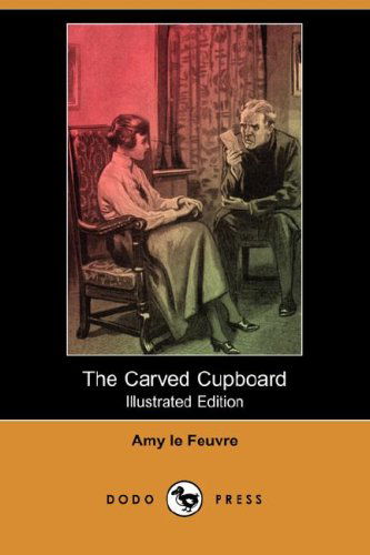 Cover for Amy Le Feuvre · The Carved Cupboard (Illustrated Edition) (Dodo Press) (Paperback Book) [Illustrated, Ill edition] (2008)