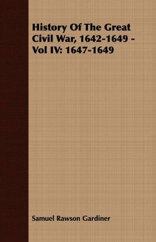 Cover for Samuel Rawson Gardiner · History of the Great Civil War, 1642-1649 - Vol Iv: 1647-1649 (Paperback Book) (2007)