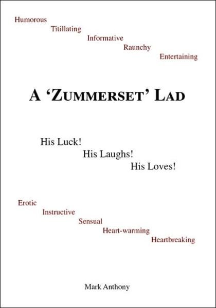 A Zummerset Lad. His Luck! His Laughs! His Loves! - Mark Anthony - Kirjat - Trafford Publishing - 9781412001328 - keskiviikko 18. kesäkuuta 2003