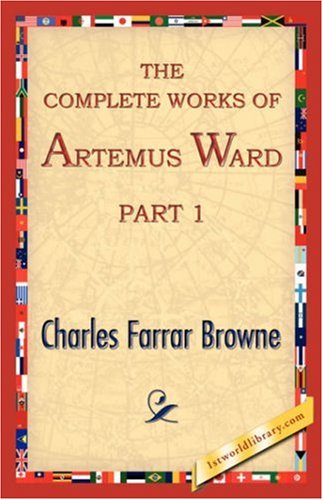 Cover for Charles Farrar Browne · The Complete Works of Artemus Ward, Part 1 (Paperback Bog) (2007)