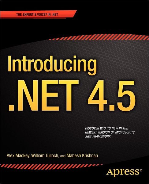 Introducing .NET 4.5 - Alex Mackey - Books - Springer-Verlag Berlin and Heidelberg Gm - 9781430243328 - October 11, 2012