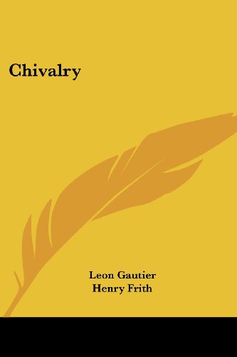 Chivalry - Leon Gautier - Kirjat - Kessinger Publishing, LLC - 9781430467328 - keskiviikko 17. tammikuuta 2007