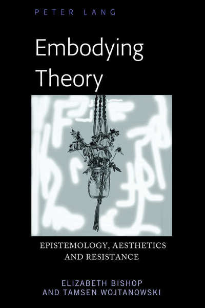 Cover for Elizabeth Bishop · Embodying Theory: Epistemology, Aesthetics and Resistance (Inbunden Bok) [New edition] (2018)