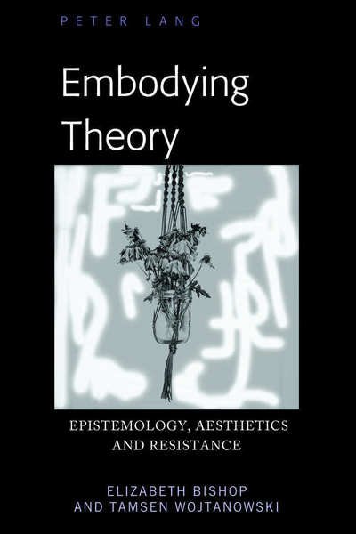 Cover for Elizabeth Bishop · Embodying Theory: Epistemology, Aesthetics and Resistance (Gebundenes Buch) [New edition] (2018)