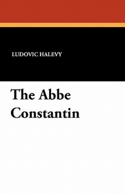 Cover for Ludovic Halevy · The Abbe Constantin (Paperback Book) (2010)