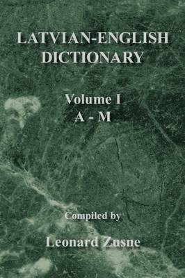 Latvian-english Dictionary Vol. I A-m - Leonard Zusne - Books - Xlibris - 9781436340328 - July 30, 2008
