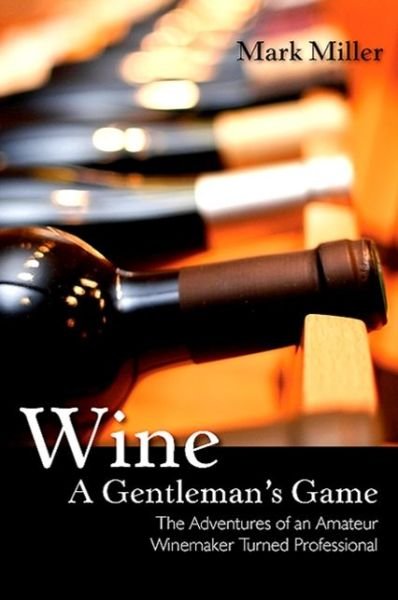 Cover for Mark Miller · Wine--a gentleman's game (Book) [Excelsior edition] (2009)