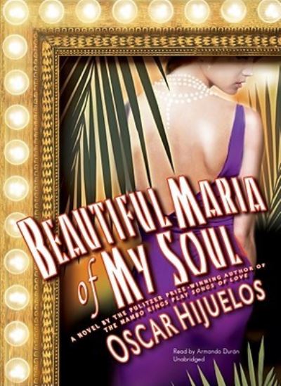 Beautiful Maria of My Soul - Oscar Hijuelos - Music - Blackstone Audiobooks - 9781441740328 - June 1, 2010