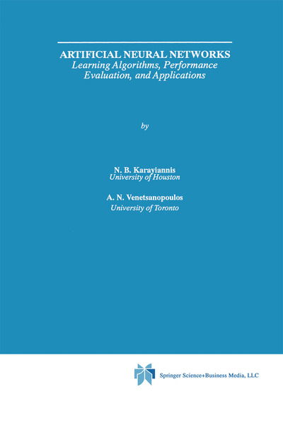 Artificial Neural Networks: Learning Algorithms, Performance Evaluation, and Applications - The Springer International Series in Engineering and Computer Science - Nicolaos Karayiannis - Books - Springer-Verlag New York Inc. - 9781441951328 - December 3, 2010