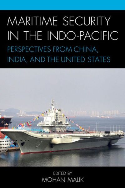 Cover for Mohan Malik · Maritime Security in the Indo-Pacific: Perspectives from China, India, and the United States (Hardcover Book) (2014)