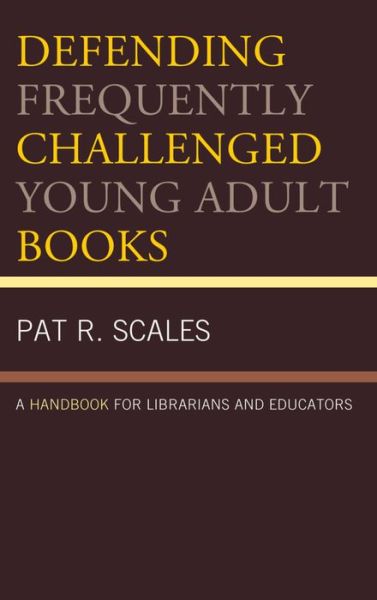 Cover for Pat R. Scales · Defending Frequently Challenged Young Adult Books: A Handbook for Librarians and Educators (Paperback Book) (2016)