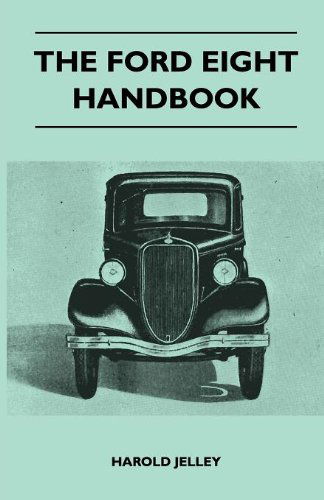 Cover for Harold Jelley · The Ford Eight Handbook - Being a New Edition of 'the Popular Ford Handbook' - a Complete Guide for Owners and Prospective Purchasers (Covers Models from 1933 to 1939 (Pocketbok) (2010)