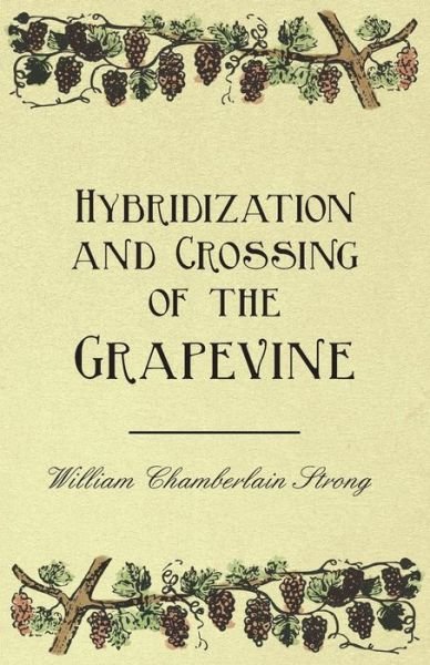 Cover for William Chamberlain Strong · Hybridization and Crossing of the Grapevine (Paperback Book) (2011)