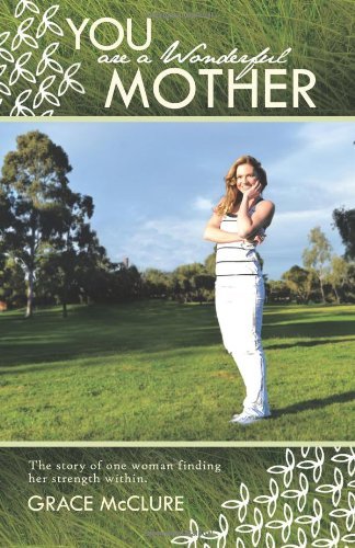 Cover for Grace McClure · You Are a Wonderful Mother: The Story of One Woman Finding Her Strength Within. (Paperback Book) (2011)