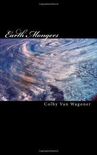 Cover for Colby Van Wagoner · Earth Mongers (Taschenbuch) (2011)