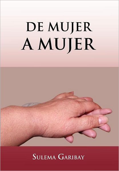 Cover for Sulema Garibay · De Mujer a Mujer (Gebundenes Buch) [Spanish edition] (2012)