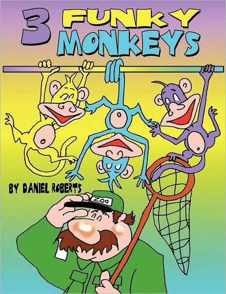 Three Funky Monkeys - Daniel Roberts - Książki - Authorhouse - 9781463447328 - 21 września 2011