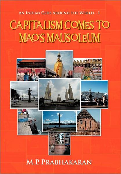 Cover for M P Prabhakaran · Capitalism Comes to Mao's Mausoleum: an Indian Goes Around the World - I (Hardcover Book) (2012)