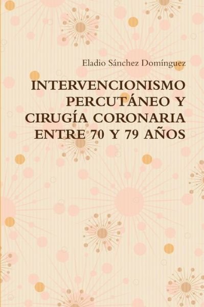 Cover for Eladio Sánchez Domínguez · Intervencionismo Percutáneo y Cirugía Coronaria Entre 70 y 79 Años (Buch) (2012)