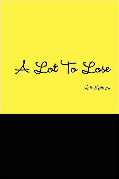 Cover for Neil Holmes · A Lot to Lose (Paperback Book) (2012)