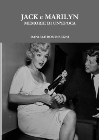 Cover for Daniele Boninsegni · JACK e MARILYN MEMORIE DI Un'EPOCA (Book) (2012)