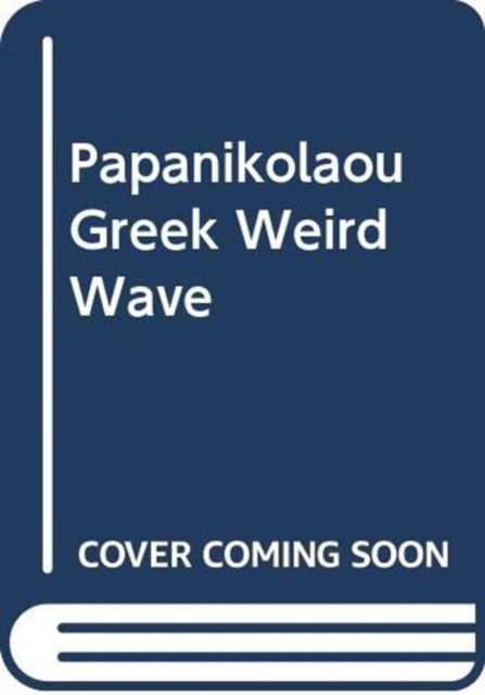Cover for Dimitris Papanikolaou · Greek Weird Wave: A Cinema of Biopolitics (Paperback Book) (2023)