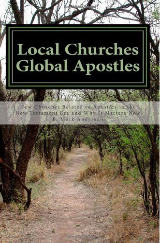 Cover for B Mark Anderson · Local Churches Global Apostles: How Churches Related to Apostles in the New Testament Era and Why It Matters Now (Paperback Book) (2013)