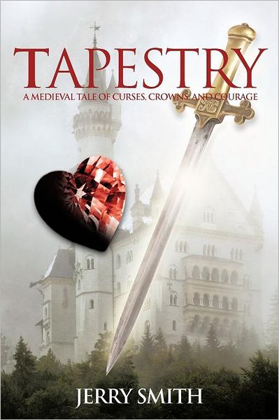 Tapestry: a Medieval Tale of Curses, Crowns, and Courage - Jerry Smith - Books - iUniverse - 9781475934328 - July 11, 2012