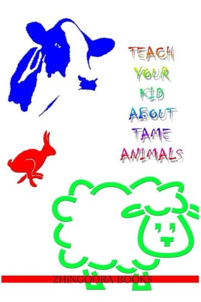 Cover for Zhingoora Books · Teach Your Kid About Tame Animals (Paperback Book) (2012)