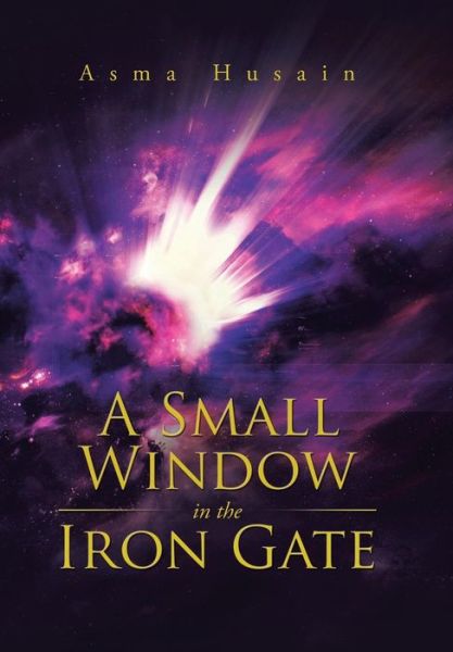 Cover for Asma Husain · A Small Window in the Iron Gate (Hardcover Book) (2015)