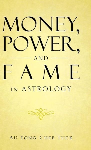 Cover for Au Yong Chee Tuck · Money, Power, and Fame in Astrology (Hardcover Book) (2014)