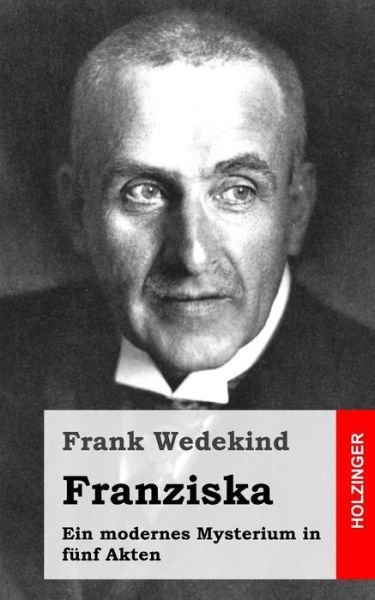 Cover for Frank Wedekind · Franziska: Ein Modernes Mysterium in Funf Akten (Paperback Book) (2013)