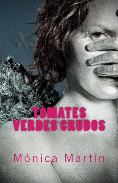 Tomates Verdes Crudos - Monica Martin - Kirjat - Createspace - 9781484196328 - keskiviikko 8. toukokuuta 2013