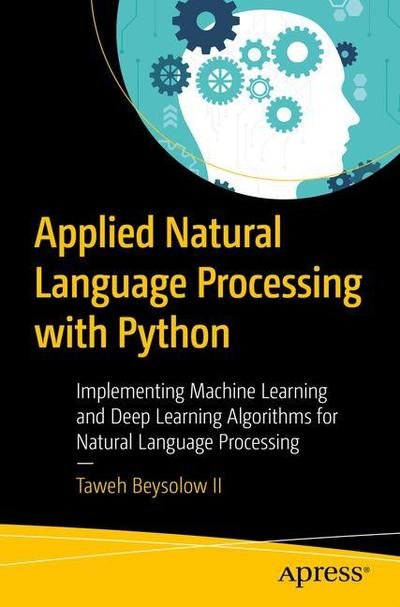 Cover for Taweh Beysolow II · Applied Natural Language Processing with Python: Implementing Machine Learning and Deep Learning Algorithms for Natural Language Processing (Paperback Book) [1st edition] (2018)